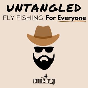 Untangled: Fly Fishing For Everyone | Ventures Fly Co. by Ventures Fly Co.