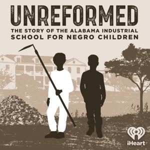 Unreformed: the Story of the Alabama Industrial School for Negro Children by iHeartPodcasts