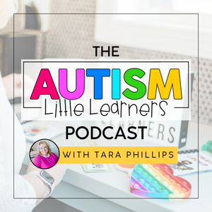 The Autism Little Learners Podcast by Tara Phillips