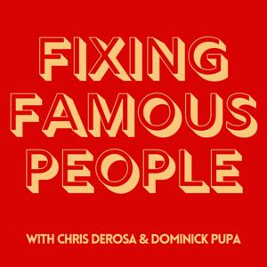 Fixing Famous People with Chris DeRosa & Dominick Pupa by Chris DeRosa & Dominick Pupa