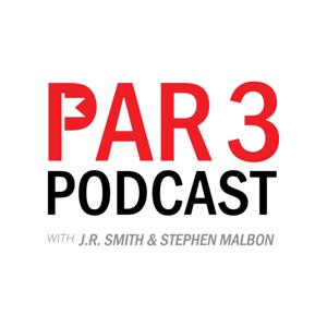 Par 3 Podcast with J.R. Smith & Stephen Malbon by J.R. Smith x Stephen Malbon x DBPodcasts