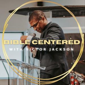Bible Centered with Victor Jackson by Bible Centered with Victor Jackson