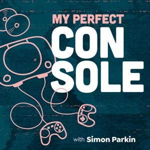 My Perfect Console with Simon Parkin by Simon Parkin
