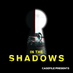 In the Shadows by Casefile Presents