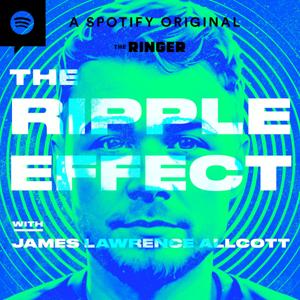 The Ripple Effect with James Lawrence Allcott by The Ringer