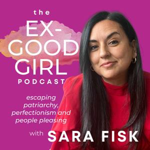The Ex-Good Girl Podcast by Sara Bybee Fisk