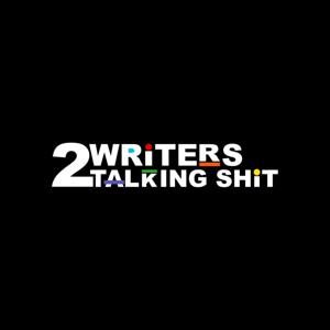 2 Writers Talking Shit by 2 Writers Talking Shit