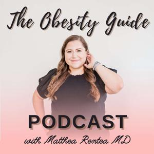 The Obesity Guide with Matthea Rentea MD by Matthea Rentea MD