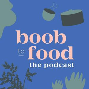 Boob to Food - The Podcast by Luka McCabe and Kate Holm