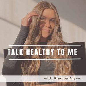 Talk Healthy to Me by Brynley Joyner
