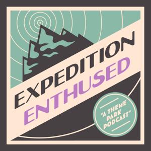 Expedition Enthused: A Theme Park Podcast by Jackie and Sam - Expedition Enthused
