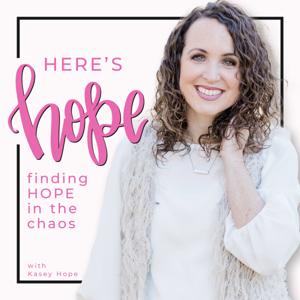Here's Hope: Finding Hope in the Chaos with Kasey Hope