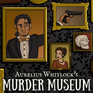 Aurelius Whitlock's Murder Museum by Marcus Richardson and Nathan Hicken