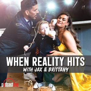 When Reality Hits with Jax and Brittany by PodcastOne