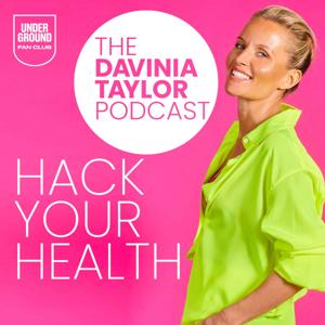 The Davinia Taylor Podcast- Hack Your Health by Underground Fan Club