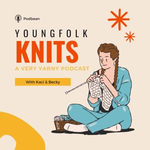 YoungFolk Knits: A Knitting Podcast by Kaci Apple