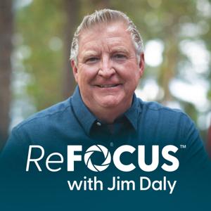 ReFOCUS with Jim Daly by Focus on the Family