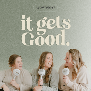 It Gets Good by Hannah, Micaela and Kyleigh