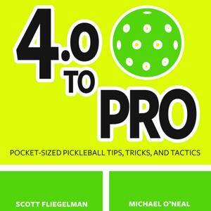 Pickleball Tips - 4.0 To Pro, A Pocket-Sized Pickleball Podcast by Michael O'Neal & Scott Fliegelman