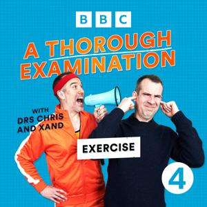 A Thorough Examination with Drs Chris and Xand by BBC Radio 4