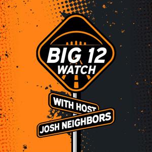 The Big 12 Watch with Josh Neighbors by 365 Sports