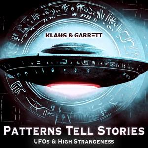 Patterns Tell Stories | UFOs & High Strangeness by KLAɄЅ & GΔRRΞTT