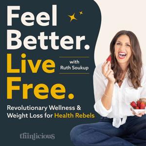 Feel Better. Live Free. | Health & Wellness for Midlife Women by Ruth Soukup