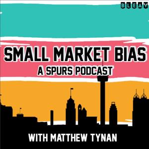Small Market Bias: A San Antonio Spurs Podcast by BLEAV