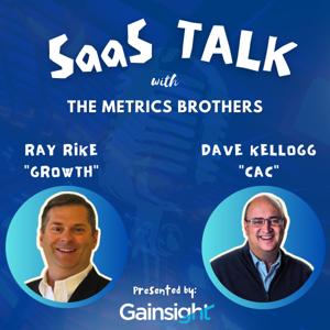 SaaS Talk™ with the Metrics Brothers - Strategies, Insights, & Metrics for B2B SaaS Executive Leaders by Ray Rike & Dave Kellogg