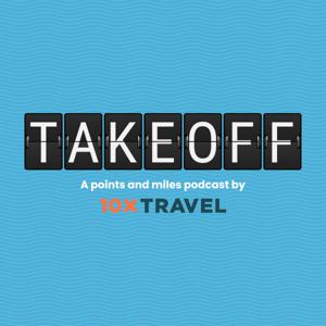 Takeoff: A Points and Miles Podcast by 10xTravel by 10xTravel