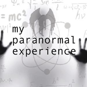 My Paranormal Experience by My Paranormal Experience