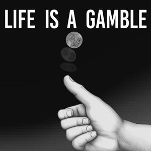 Life is a Gamble by Gambling With an Edge