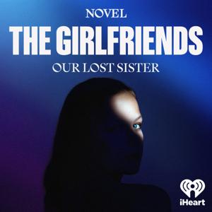 The Girlfriends: Our Lost Sister by iHeartPodcasts & Novel