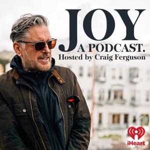 Joy, a Podcast. Hosted by Craig Ferguson by iHeartPodcasts