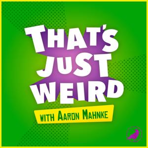 That’s Just Weird with Aaron Mahnke by Aaron Mahnke