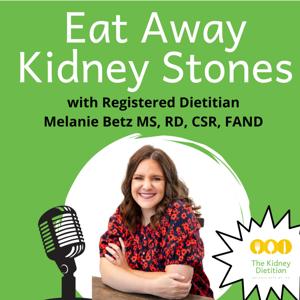 Eat Away Kidney Stones by Melanie Betz MS, RD, CSR, FAND