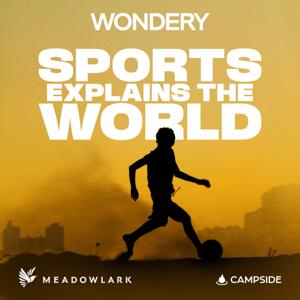 Sports Explains the World by Wondery | Meadowlark