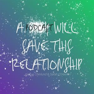 A Podcast Will Save This Relationship by apwstr