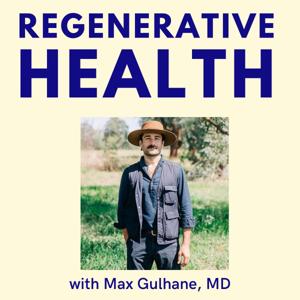 Regenerative Health with Max Gulhane, MD by Dr Max Gulhane