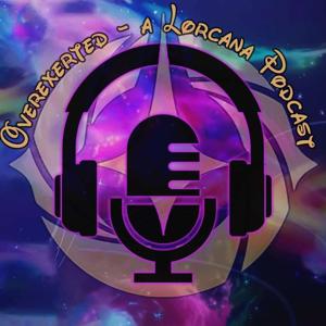 Overexerted - A Disney Lorcana Podcast by Charles Shriner & Ben Johnson