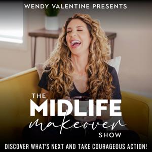 The Midlife Makeover Show - Motivation, Self Help, Empty Nest, Divorce, Health, Fitness, Mindset, Aging, Weight Loss, Menopause, Perimenopause, Dating, Fifty, Forty by Wendy Valentine - Podcaster, Writer & Master Midlife Coach