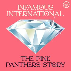 Infamous International: The Pink Panthers Story by Exactly Right Media – the original true crime comedy network