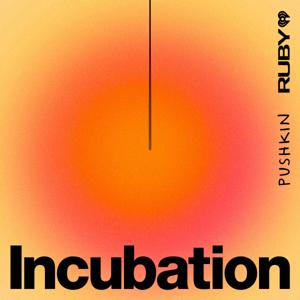 Incubation by Pushkin Industries