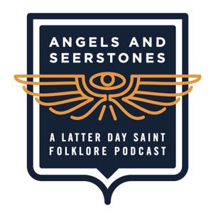 Angels and Seerstones: A Latter Day Saint Folklore Podcast by Christopher James Blythe and Christine Elyse Blythe