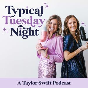 Typical Tuesday Night || A Taylor Swift Podcast by Karli + Jess