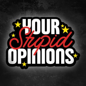 Your Stupid Opinions by James Pietragallo & Jimmie Whisman