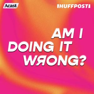 Am I Doing It Wrong? by HuffPost