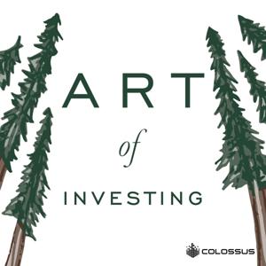 Art of Investing by Colossus | Investing & Business Podcasts