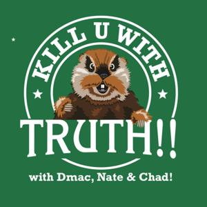Kill U with TRUTH!!! by DMac, Chad Brown, and Nate Jackson