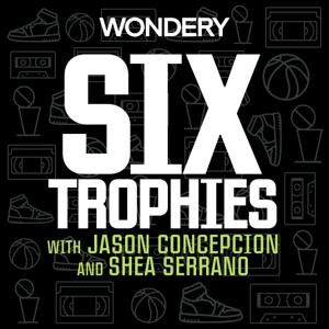 Six Trophies with Jason Concepcion and Shea Serrano by Wondery